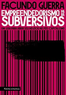Empreendedorismo para Subversivos: Um guia para abrir seu negócio no pós-capitalismo