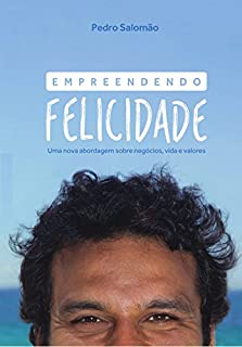 Livro Empreendendo Felicidade: Uma nova abordagem sobre negócios, vida e valores