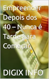 Livro Empreender Depois dos 40 – Nunca é Tarde para Começar