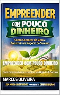Livro EMPREENDER COM POUCO DINHEIRO: Como Começar do Zero e Construir um Negócio de Sucesso