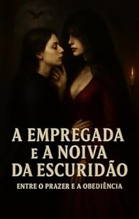 Livro A EMPREGADA E A NOIVA DA ESCURIDÃO: ENTRE O PRAZER E A OBEDIÊNCIA