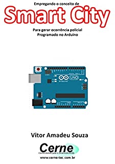 Livro Empregando o conceito de Smart City Para gerar ocorrência policial Programado no Arduino