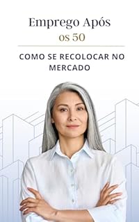 Livro Emprego Após os 50: Como Se Recolocar no Mercado