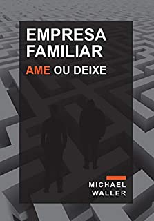 Livro Empresa Familiar: Ame ou Deixe (Versão digital/eBook)