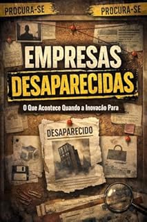 EMPRESAS DESAPARECIDAS: O QUE ACONTECE QUANDO A INOVAÇÃO PARA