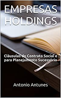 EMPRESAS HOLDINGS: Cláusulas do Contrato Social e para Planejamento Sucessório