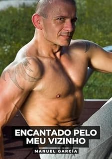 Livro Encantado pelo meu Vizinho: Histórias de Sexo Erótico Gay Explícito para Adultos em Português