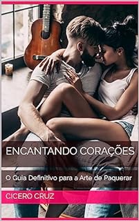 Livro Encantando Corações: O Guia Definitivo para a Arte de Paquerar