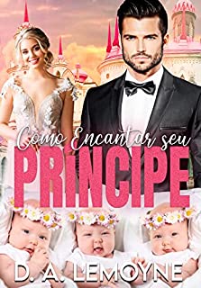 Livro Como Encantar Seu Príncipe: Spin-off de Como Domar um Mulherengo