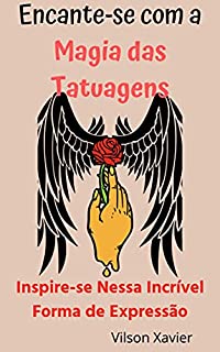 Livro Encante-se com a Magia das Tatuagens: Inspire-se Nessa Incrível Forma de Expressão