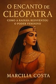 Livro O encanto de Cleópatra: Como a Rainha Reinventou o Poder Feminino (Deusas)