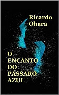 O ENCANTO DO PÁSSARO AZUL