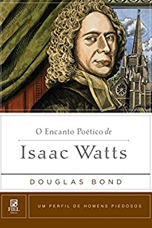 Livro O Encanto Poético de Isaac Watts (Um perfil de Homens Piedosos)