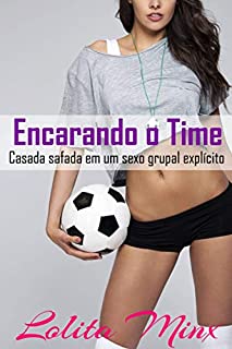 Livro Encarando o Time: Casada safada em um sexo grupal explícito