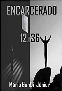 Livro Encarcerado 12x36: casos reais que vi e vivi por trás das grades