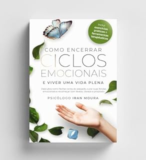 Como Encerrar Ciclos Emocionais : E Viver uma Vida Plena
