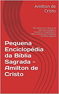 Livro Pequena Enciclopédia da Bíblia  Sagrada - Amilton de Cristo: Esta obra é um clássico da literatura evangélica brasileira. a Pequena Enciclopédia da Bíblia Sagrada por Amilton de cristo