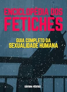 Livro Enciclopédia dos Fetiches: Guia Completo da Sexualidade Humana