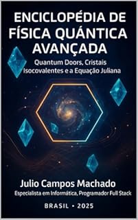 Livro ENCICLOPÉDIA DE FÍSICA QUÂNTICA AVANÇADA: Quantum Doors, Cristais Isocovalentes e a Equação Juliana