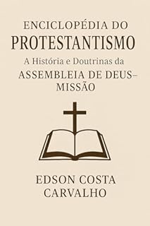 Livro Enciclopédia do Protestantismo: A História e Doutrinas da Assembleia de Deus – Missão