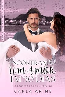 Livro Encontrando o Amor em 30 Dias: O Protetor Que Eu Preciso (Aquilo Que Nos Une Livro 2)
