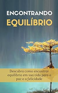 Livro Encontrando Equilíbrio: Descubra como encontrar equilíbrio em sua vida para a paz e a felicidade