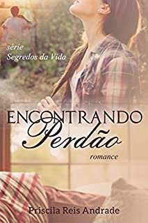 Livro Encontrando Perdão (Segredos da vida Livro 1)