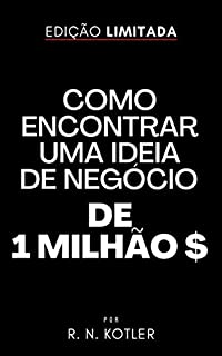 Livro Como Encontrar Uma Ideia De Negócio De 1 Milhão De Dólares (Como Fazer Dinheiro)