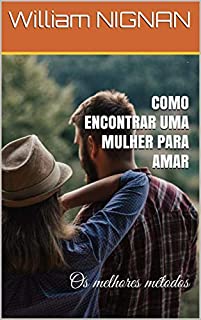 Livro COMO ENCONTRAR UMA MULHER PARA AMAR: Os melhores métodos