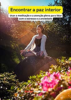 Livro Encontrar a paz interior : Usar a meditação e a atenção plena para lidar com o estresse e a ansiedade.