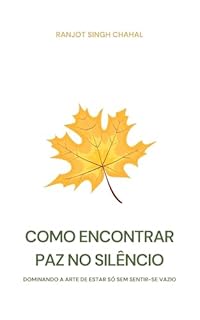 Livro Como Encontrar Paz No Silêncio: Dominando a Arte De Estar Só Sem Sentir-se Vazio
