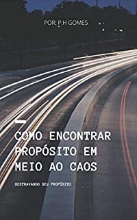 Livro COMO ENCONTRAR PROPÓSITO EM MEIO AO CAOS (GUIA RÁPIDO)