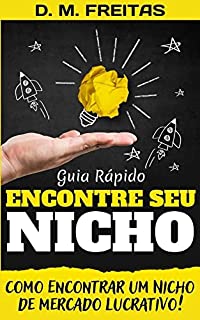 Livro Encontre o Seu Nicho: 5 Segredos para Encontrar um Nicho Lucrativo para Seu Negócio Online (Guia Rápido)