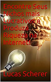 Livro Encontre Seus Nichos mais Lucrativos e Produza Riqueza na Internet!