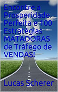 Livro Encontre a Prosperidade Perfeita e 100 Estratégias MATADORAS de Tráfego de VENDAS!