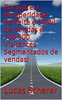 Livro Encontre a Prosperidade Perfeita e 50Mil de Vendas e 100.000 Visitantes Segmentados de vendas!