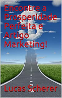 Encontre a Prosperidade Perfeita e Artigo Marketing!