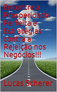 Livro Encontre a Prosperidade Perfeita e Estratégias contra a Rejeição nos Negócios!!!