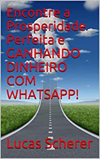 Encontre a Prosperidade Perfeita e GANHANDO DINHEIRO COM WHATSAPP!