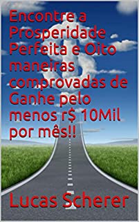 Livro Encontre a Prosperidade Perfeita e Oito maneiras comprovadas de Ganhe pelo menos r$ 10Mil por mês!!