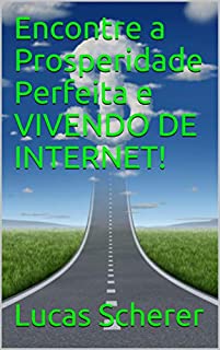 Encontre a Prosperidade Perfeita e VIVENDO DE INTERNET!