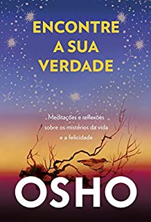 Livro Encontre a sua verdade: Meditações e reflexões sobre os mistérios da vida e a felicidade