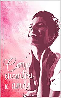 Livro Como Encontrei o Amor (Duologia Amor Livro 2)