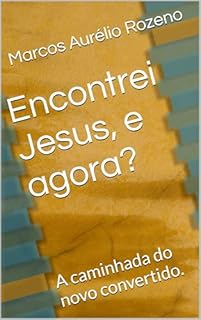 Livro Encontrei Jesus, e agora?: A caminhada do novo convertido.
