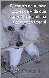 Livro Encontro de Almas: Lições de Vida que aprendi, com minha Pet Monah Ezagui