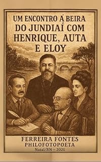 Um Encontro à Beira do Jundiaí com Henrique, Auta e Eloy