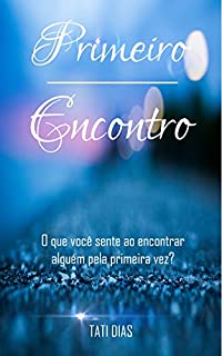 Livro Primeiro Encontro - Conto: O que você sente ao encontrar alguém pela primeira vez?