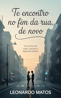 Livro Te Encontro no Fim da Rua, de Novo: uma história de voltas, escolhas e segundas chances