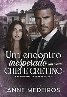 Livro Um encontro inesperado com meu chefe cretino: Encontros Inesperados - Livro 2