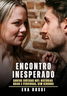Livro Encontro Inesperado: Contos Eróticos Hot: Histórias Sujas e Perversas, sem Censura